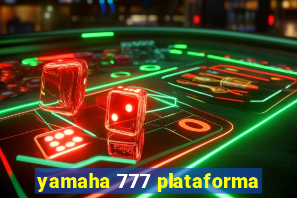 yamaha 777 plataforma